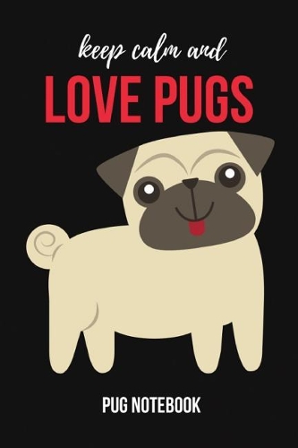 Keep Calm And Love Pugs
