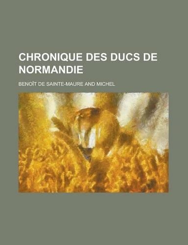 Chronique Des Ducs de Normandie: (English)