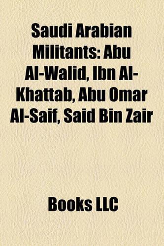 Saudi Arabian Militants: Abu Al-Walid, Ibn Al-Khattab, Abu Omar Al-Saif, Said Bin Zair(English)