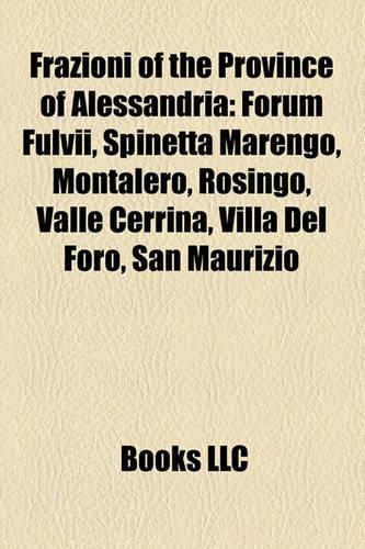 Frazioni of the Province of Alessandria: Forum Fulvii, Spinetta Marengo, Montalero, Rosingo, Valle Cerrina, Villa del Foro, San Maurizio(English)