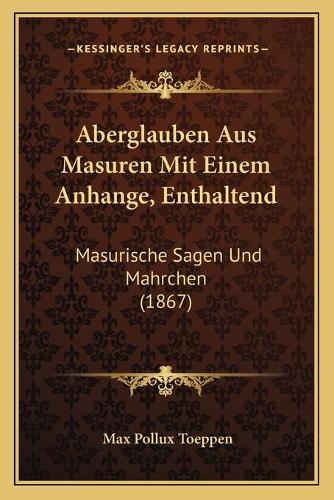 Aberglauben Aus Masuren Mit Einem Anhange, Enthaltend