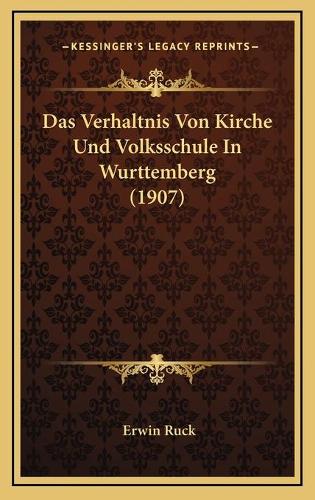 Das Verhaltnis Von Kirche Und Volksschule In Wurttemberg (1907)