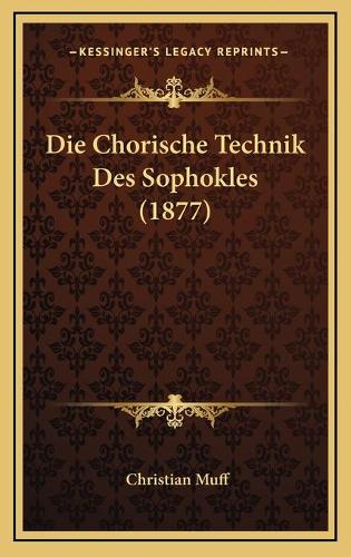 Die Chorische Technik Des Sophokles (1877)