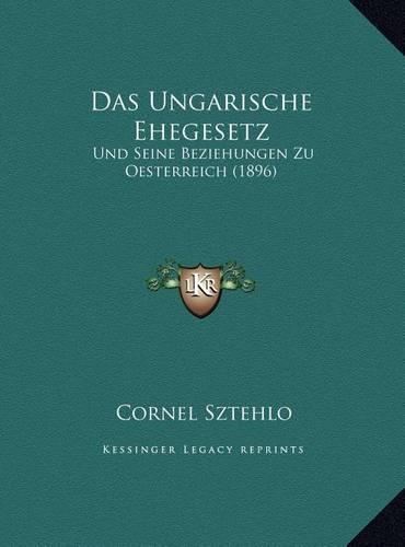 Das Ungarische Ehegesetz: Und Seine Beziehungen Zu Oesterreich (1896)