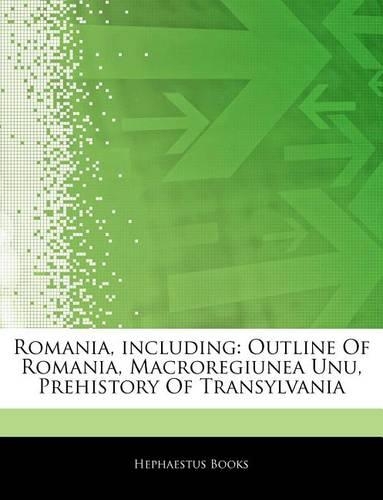 Articles on Romania, Including: Outline of Romania, Macroregiunea Unu, Prehistory of Transylvania(English)