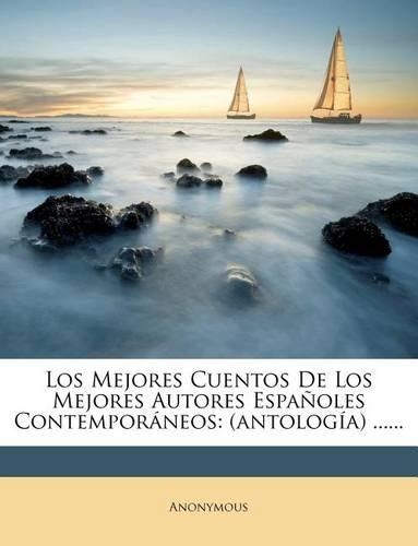Los Mejores Cuentos De Los Mejores Autores Españoles Contemporáneos