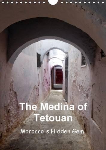 The Medina of Tetouan Morocco's Hidden Gem 2017: Images of the Fascinating Medina of Tetouan(Calvendo Places)