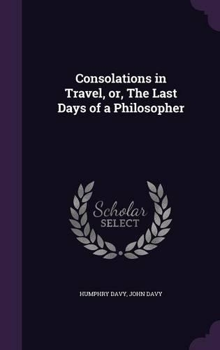 Consolations in Travel, or, The Last Days of a Philosopher: (English)