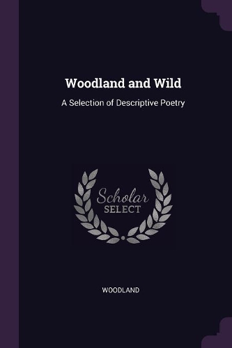 Woodland and Wild: A Selection of Descriptive Poetry