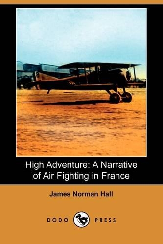 High Adventure: A Narrative of Air Fighting in France (Dodo Press)