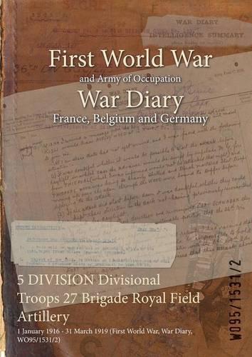 5 DIVISION Divisional Troops 27 Brigade Royal Field Artillery: 1 January 1916 - 31 March 1919 (First World War, War Diary, WO95/1531/2)