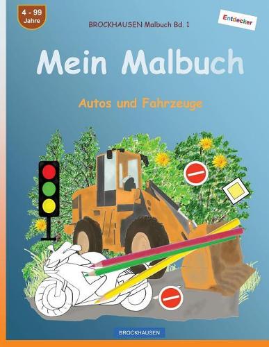 BROCKHAUSEN Malbuch Bd. 1 - Mein Malbuch: Autos und Fahrzeuge(1 Autos Und Fahrzeuge)