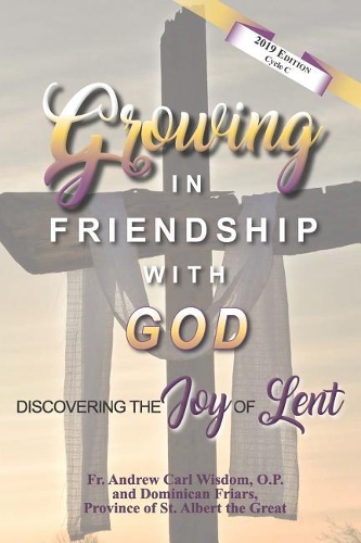 Growing in Friendship with God: Discovering the Joy of Lent: Cycle C(2019 Growing in Friendship with God)