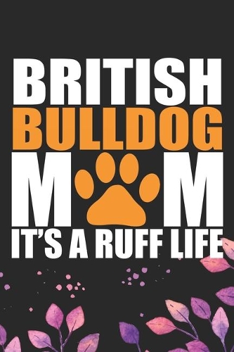 British Bulldog Mom It's a Ruff Life