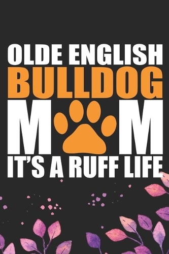 Olde English Bulldog Mom It's A Ruff Life