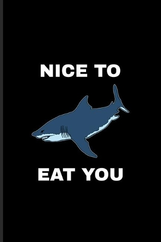 Nice To Eat You: Rowing Kayak & Canoe Journal For Marine Biologist & Sea Animals Lover - 6x9 - 101 pages