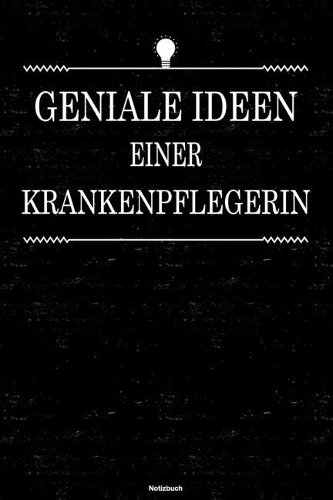 Geniale Ideen einer Krankenpflegerin Notizbuch: Krankenpflegerin Journal DIN A5 liniert 120 Seiten Geschenk