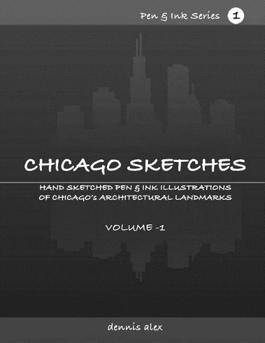 Chicago Sketches - Pen & Ink Series 1: Hand Sketched Pen & Ink Illustrations of Chicago's Architectural Landmarks- Volume 1(1 Pen & Ink)