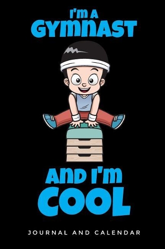 I'm a Gymnast and I'm Cool: Blank Lined Journal with Calendar for Gymnastic Experiences