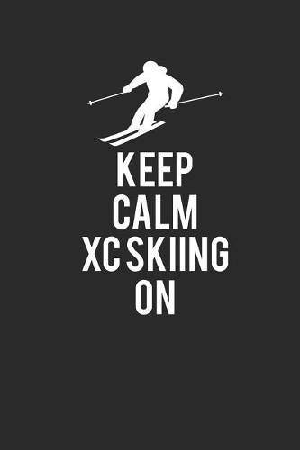 Keep Calm XC Skiing on: Notizbuch Langlaufen Notebook Journal 6x9 Lined
