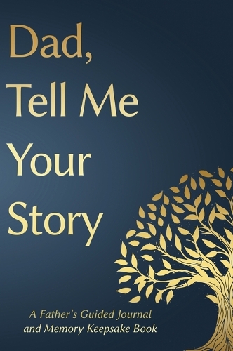 Fathers Day Gifts: Dad Tell Me Your Story: A Father's Guided Journal and Memory Keepsake Book(5 Tell Me Your Story(tm))