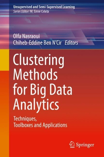 Clustering Methods for Big Data Analytics: Techniques, Toolboxes and Applications(Unsupervised and Semi-Supervised Learning)