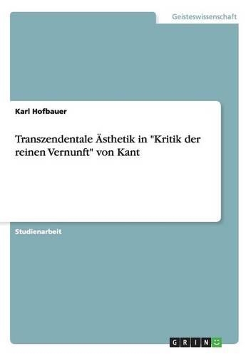 Transzendentale Ästhetik in "Kritik der reinen Vernunft" von Kant: (German)