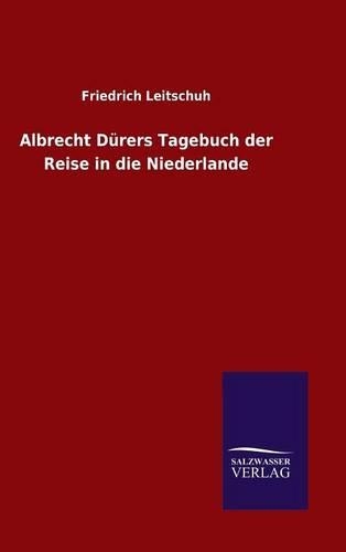Albrecht Dürers Tagebuch der Reise in die Niederlande
