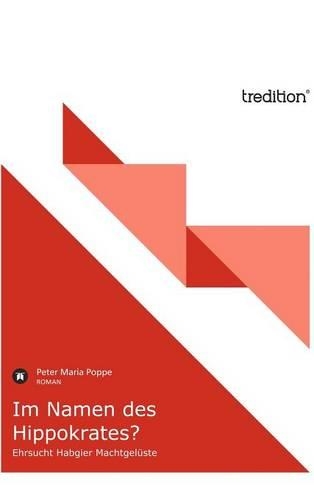 Im Namen Des Hippokrates?: Ehrsucht Habgier Machtgeluste(German)