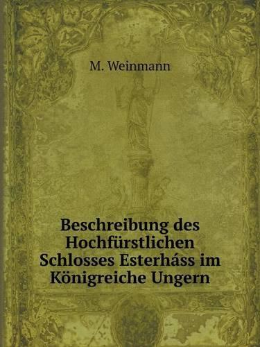 Beschreibung Des Hochfürstlichen Schlosses Esterháss Im Königreiche Ungern