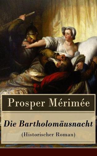 Die Bartholomäusnacht (Historischer Roman)