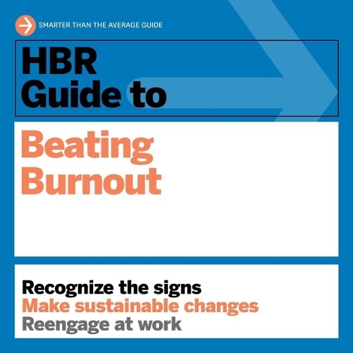 HBR Guide to Beating Burnout: (HBR Guide)