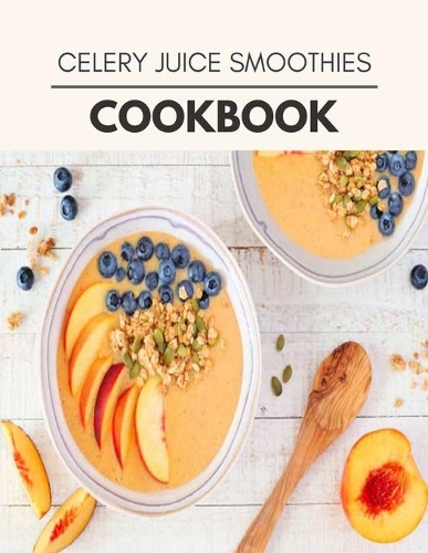 Celery Juice Smoothies Cookbook