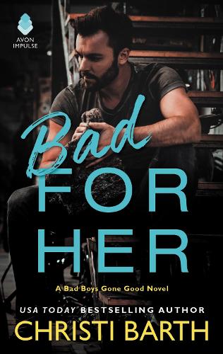 Bad for Her: A Bad Boys Gone Good Novel(1 Bad Boys Gone Good)