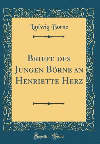 Briefe Des Jungen Bï¿½rne an Henriette Herz (Classic Reprint)