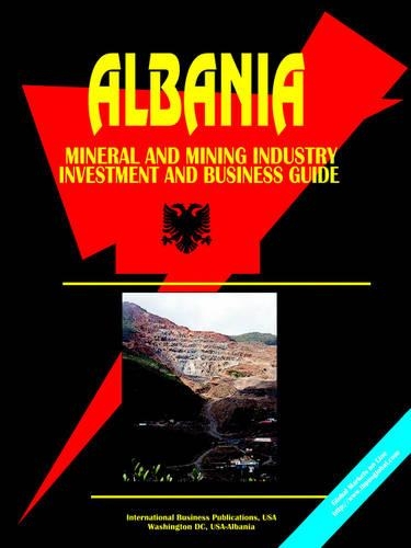 Albania Mineral and Mining Sector Investment and Business Guide