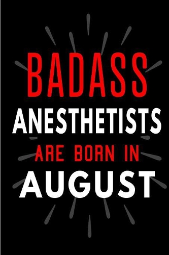 Badass Anesthetists Are Born In August