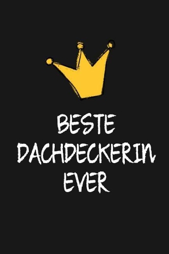 Beste Dachdeckerin: DIN A5 - 120 Seiten Punkteraster - Kalender - Notizbuch - Notizblock - Block - Terminkalender - Abschied - Geburtstag - Ruhestand - Abschiedsgeschen