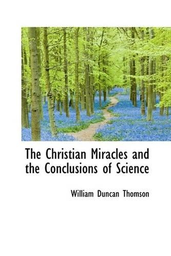 The Christian Miracles and the Conclusions of Science: (English)