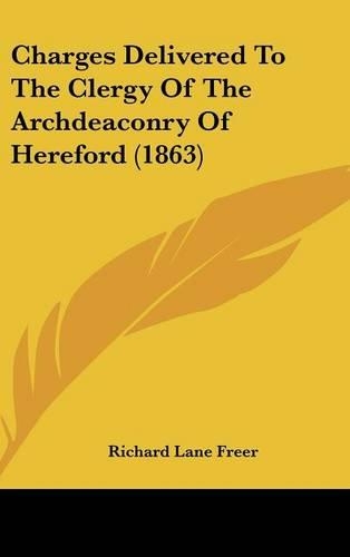 Charges Delivered to the Clergy of the Archdeaconry of Hereford (1863)