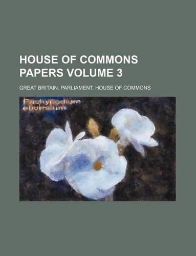 House of Commons Papers Volume 3: (English)
