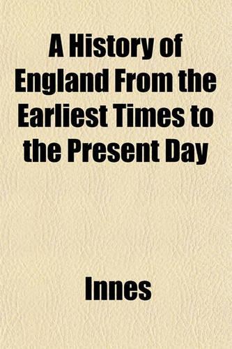 A History of England from the Earliest Times to the Present Day