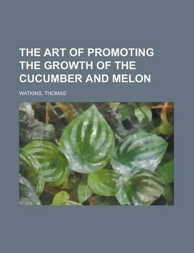 The Art of Promoting the Growth of the Cucumber and Melon