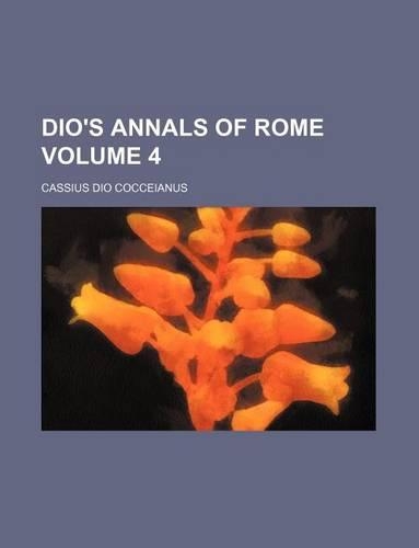 Dio's Annals of Rome Volume 4