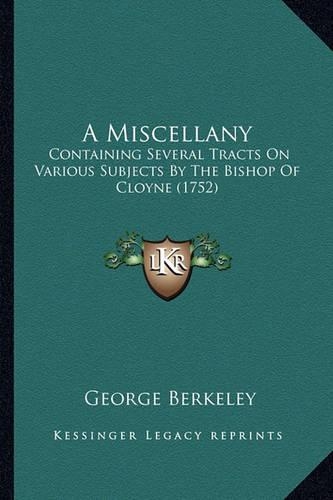 Miscellany: Containing Several Tracts on Various Subjects by the Bishop of Cloyne (1752)(English)
