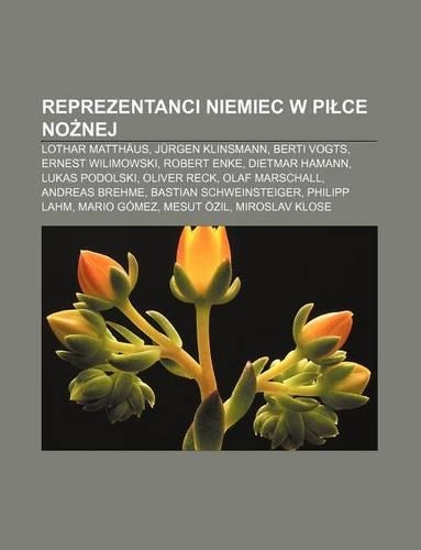 Reprezentanci Niemiec W Pi Ce No Nej: Lothar Matthaus, Jurgen Klinsmann, Berti Vogts, Ernest Wilimowski, Robert Enke, Dietmar Hamann(Polish)