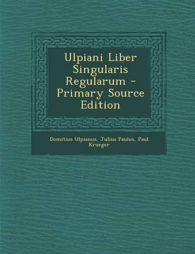 Ulpiani Liber Singularis Regularum