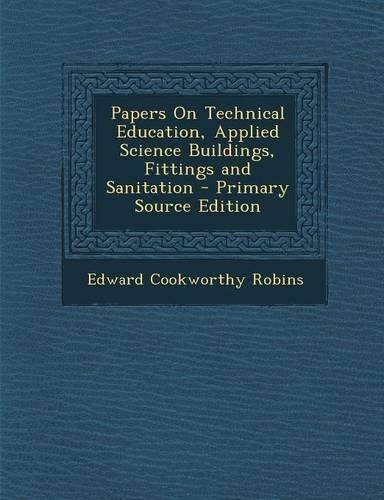 Papers on Technical Education, Applied Science Buildings, Fittings and Sanitation