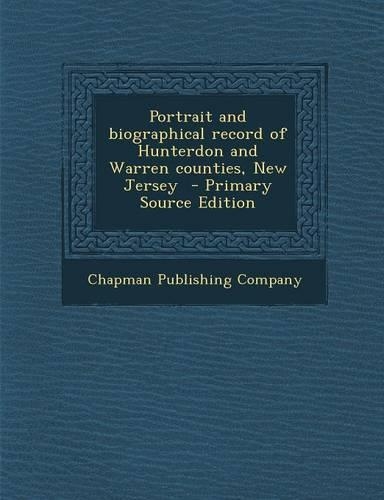 Portrait and Biographical Record of Hunterdon and Warren Counties, New Jersey