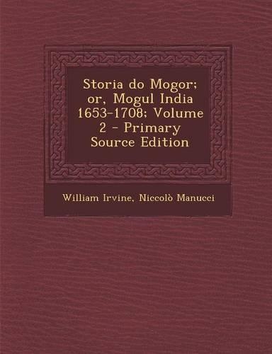Storia Do Mogor; Or, Mogul India 1653-1708; Volume 2